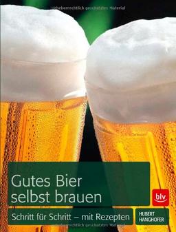 Gutes Bier selbst brauen: Schritt für Schritt - mit Rezepten