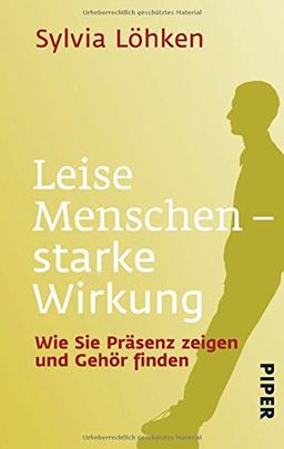 Leise Menschen - starke Wirkung: Wie Sie Präsenz zeigen und Gehör finden