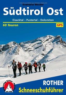 Rother Schneeschuhführer Südtirol Ost. Eisacktal - Pustertal - Dolomiten. 60 Schneeschuhtouren. Mit GPS-Daten