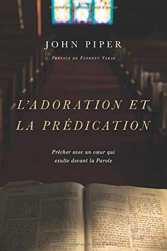 L'adoration et la prédication: Prêcher avec un cœur qui exulte devant la Parole