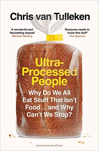 Ultra-Processed People: Why Do We All Eat Stuff That Isn’t Food … and Why Can’t We Stop?