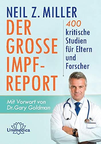 Der große Impfreport: 400 kritische Studien für Eltern und Forscher. Mit Vorwort von Dr. Gary Goldman