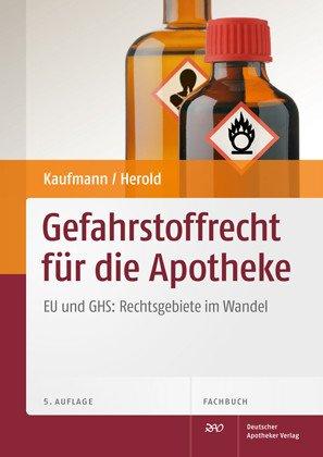 Gefahrstoffrecht für die Apothekenpraxis: Mit Gebrauchsanweisungen und Betriebsanweisungen: EU und GHS: Rechtsgebiete im Wandel