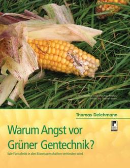 Warum Angst vor Grüner Gentechnik?: Wie Fortschritt in den Biowissenschaften verhindert wird