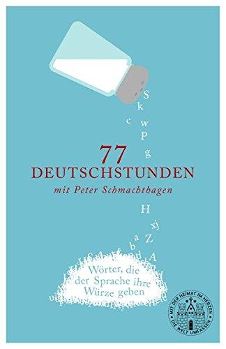 77 Deutschstunden mit Peter Schmachthagen: Wörter, die der Sprache ihre Würze geben