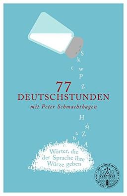 77 Deutschstunden mit Peter Schmachthagen: Wörter, die der Sprache ihre Würze geben