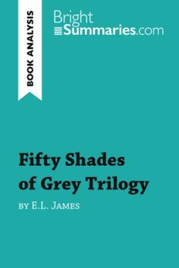 Fifty Shades Trilogy by E.L. James (Book Analysis): Detailed Summary, Analysis and Reading Guide (BrightSummaries.com)