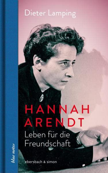 Hannah Arendt. Leben für die Freundschaft (blue notes)