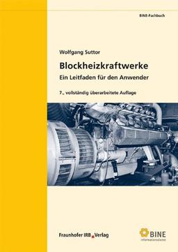 Blockheizkraftwerke: Stand: 2009 (Nachdruck 2011).Ein Leitfaden für den Anwender.