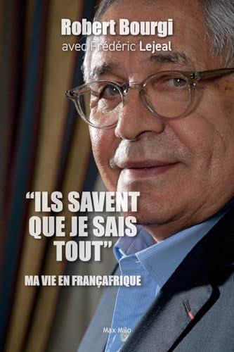 Ils savent que je sais tout : ma vie en Françafrique : entretiens avec Frédéric Lejeal