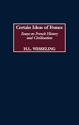 Certain Ideas of France: Essays on French History and Civilization (Contributions to the Study of World History)