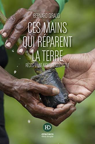 Ces mains qui réparent la terre : récits d'une aventure collective