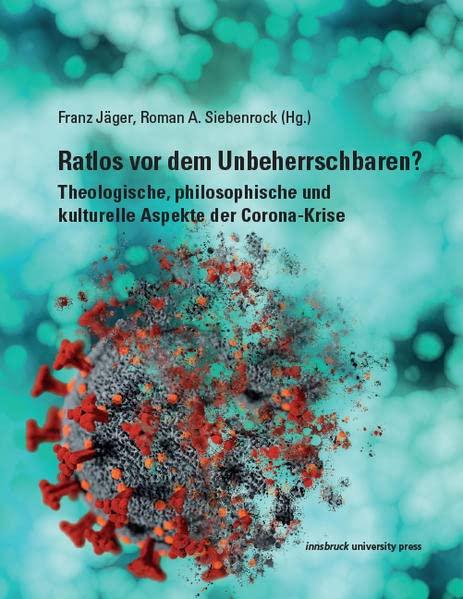 Ratlos vor dem Unbeherrschbaren?: Theologische, philosophische und kulturelle Aspekte der Corona-Krise