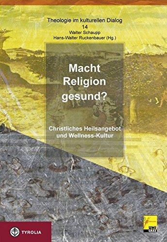 Macht Religion gesund?: Christliches Heilsangebot und Wellness-Kultur (Theologie im kulturellen Dialog)