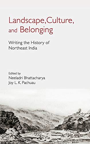 Landscape, Culture, and Belonging: Writing the History of Northeast India