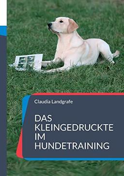 Das Kleingedruckte im Hundetraining: ...das Du gelesen haben solltest.