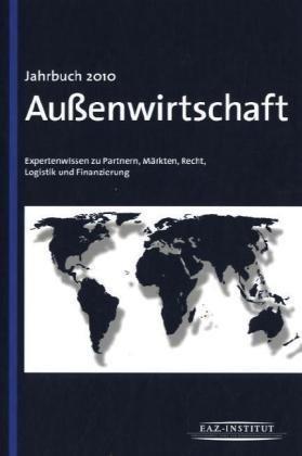 Jahrbuch Außenwirtschaft 2010: Expertenwissen zu Partnern, Märkten, Recht, Personal, Logistik und Finanzierung