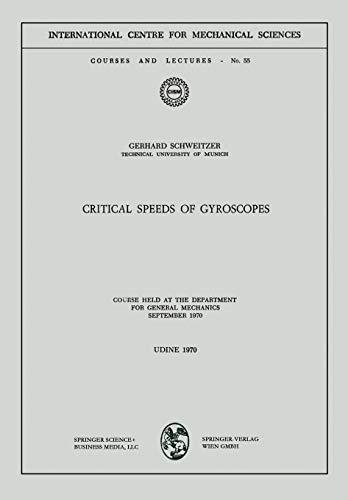 Critical Speeds of Gyroscopes: Course Held at the Department for General Mechanics September 1970 (CISM International Centre for Mechanical Sciences, 55, Band 55)