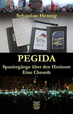 Pegida: Spaziergänge über den Horizont. Eine Chronik