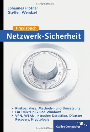 Praxisbuch Netzwerk-Sicherheit: VPN, WLAN, Intrusion Detection, Disaster Recovery, Kryptologie, für UNIX/Linux und Windows (Galileo Computing)