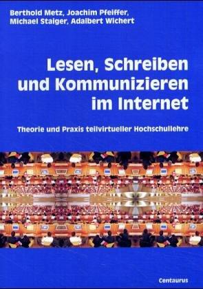 Lesen, Schreiben und Kommunizieren im Internet: Theorie und Praxis teilvirtueller Hochschullehre (Schriftenreihe der Pädagogischen Hochschule Freiburg)