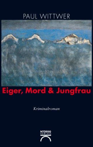 Eiger, Mord und Jungfrau: Kriminalroman