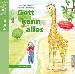 Gott kann alles: Geschichten aus dem Kinderalltag (Gott kann alles-Reihe)