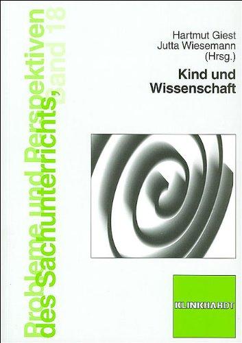 Kind und Wissenschaft: Welches Wissenschaftsverständnis hat der Sachunterricht