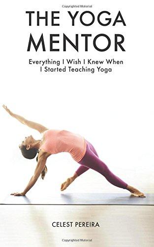 The Yoga Mentor: Everything I Wish I Knew When I Started Teaching Yoga