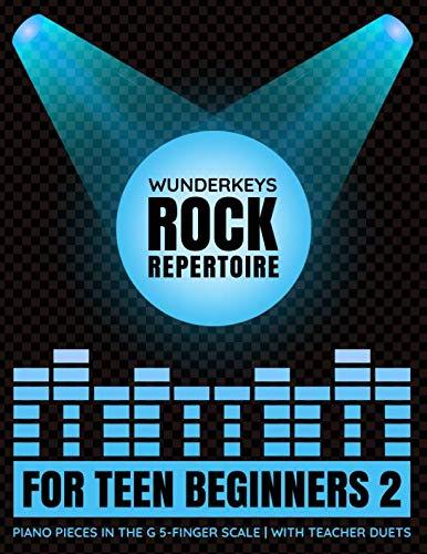 WunderKeys Rock Repertoire For Teen Beginners 2: Piano Pieces In The G 5-Finger Scale | With Teacher Duets