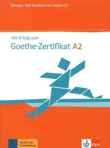 Mit Erfolg zum Goethe-Zertifikat A2 : Deutsch als Fremdsprache : Übungs-und Testbuch mit audio-CD