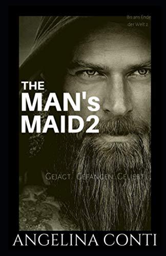 THE MAN'S MAID 2: Gejagt. Gefangen. Geliebt. (Bis ans Ende der Welt, Band 2)