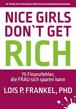 Nice girls don't get rich: 75 Finanzfehler, die FRAU sich sparen kann