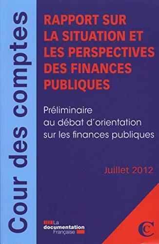 Rapport sur la situation et les perspectives des finances publiques : préliminaire au débat d'orientation sur les finances publiques : juillet 2012