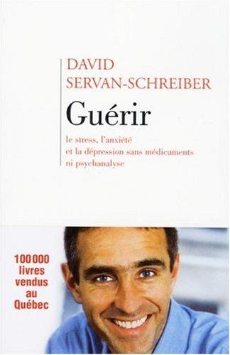 Guérir : le stress, l'anxiété et la dépression sans médicaments ni psychanalyse