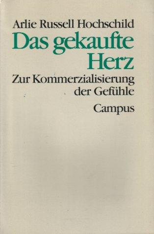 Das gekaufte Herz: Zur Kommerzialisierung der Gefühle (Theorie und Gesellschaft)