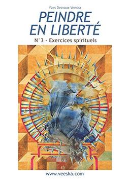 Peindre en liberté n°3 : Peinture et écriture : exercices spirituels