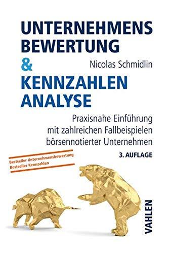 Unternehmensbewertung & Kennzahlenanalyse: Praxisnahe Einführung mit zahlreichen Fallbeispielen börsennotierter Unternehmen