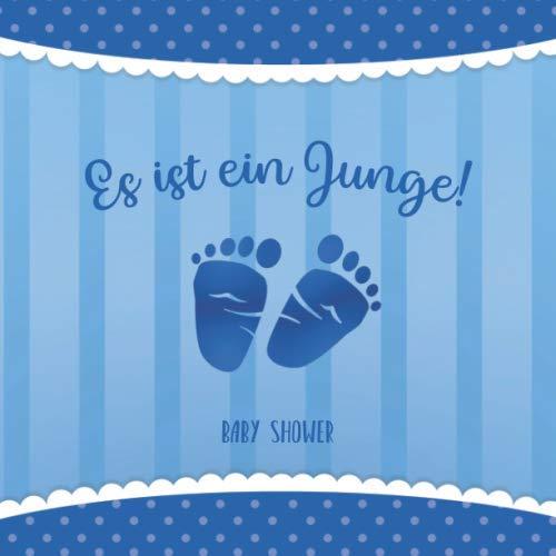 Baby Shower - Es ist ein Junge!: Es ist ein Junge! Gästebuch für die BabyShower Aktivitätsbuch für Gäste - 30 Einträge mit Wünschen fürs Baby und ... für die Gäste • Geschenkidee für Babyparty