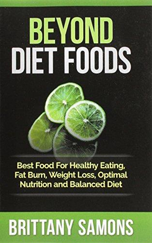 Beyond Diet Foods: Best Food for Healthy Eating, Fat Burn, Weight Loss, Optimal Nutrition and Balanced Diet