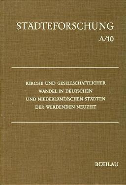 Kirche und gesellschaftlicher Wandel in deutschen und niederländischen Städten der werdenden Neuzeit