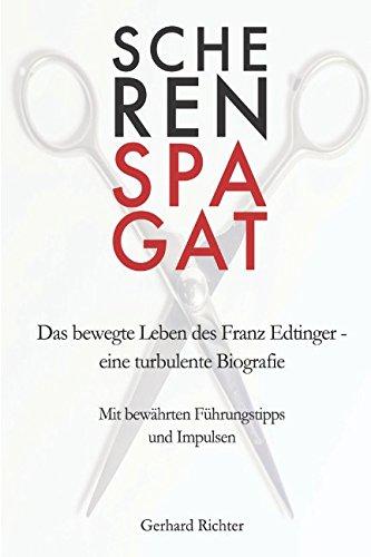 Scherenspagat: Das bewegte Leben des Franz Edtinger – eine turbulente Biografie / Mit bewährten Führungstipps und Impulsen