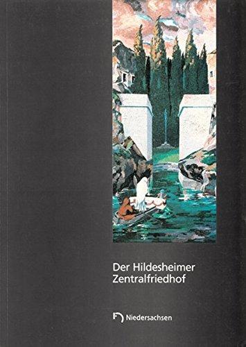 Der Hildesheimer Zentralfriedhof: Todesrezeption und Totengedenken im ausgehenden 19. und beginnenden 20. Jahrhundert/Arbeitshefte zur Denkmalpflege in Niedersachsen 17