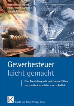 Gewerbesteuer - leicht gemacht: Eine Darstellung mit praktischen Fällen: systematisch - präzise - verständlich