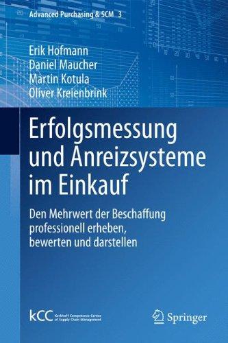 Erfolgsmessung und Anreizsysteme im Einkauf: Den Mehrwert der Beschaffung professionell erheben, bewerten und darstellen (Advanced Purchasing & SCM)