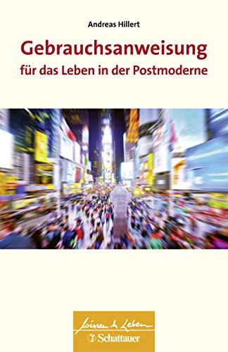 Gebrauchsanweisung für das Leben in der Postmoderne (Wissen & Leben)