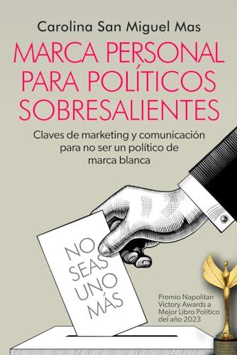 MARCA PERSONAL PARA POLÍTICOS SOBRESALIENTES: Claves de marketing y comunicación para no ser un político de marca blanca