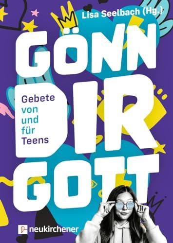 Gönn dir Gott: Gebete von und für Teens