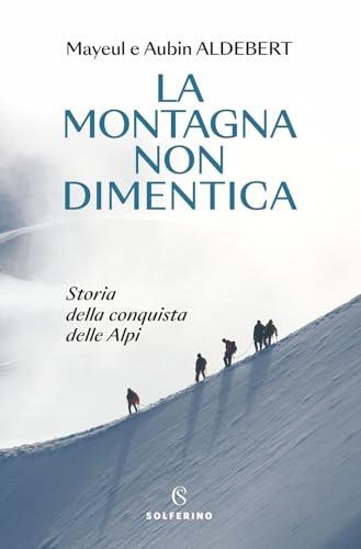 La montagna non dimentica. Storia della conquista delle Alpi (Tracce)