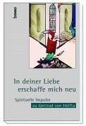 In deiner Liebe erschaffe mich neu. Spirituelle Impulse zu Gertrud von Helfta